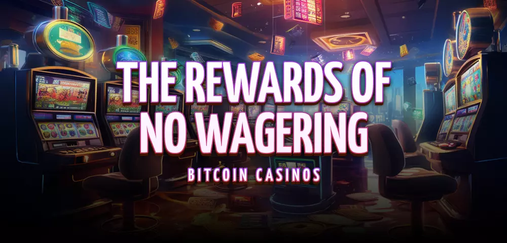 Die Vorteile von Bitcoin-Casinos ohne Wettbedingungen