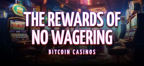 Über das Traditionelle hinaus: Die Belohnungen von Bitcoin-Casinos ohne Wettanforderungen
